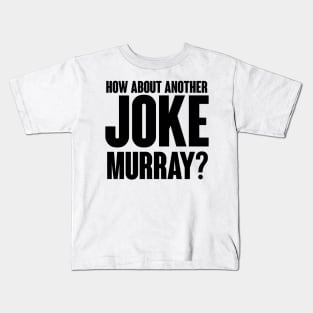 How about another JOKE Murray? Kids T-Shirt